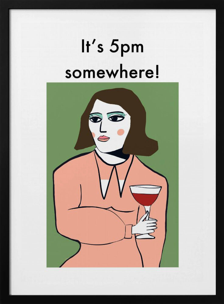 It's 5pm Somewhere - Humour Lady drinking wine | Poster
