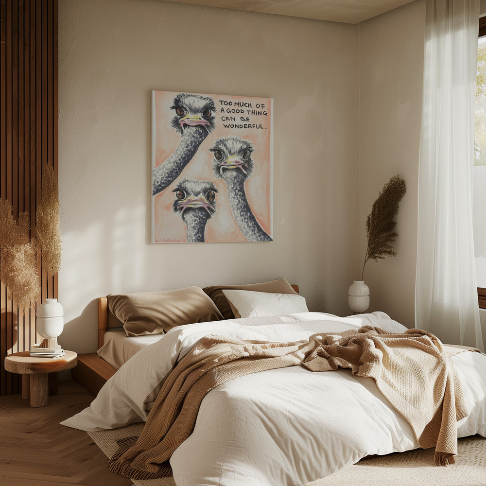 Too much of a good thing Ostrich | Canvas