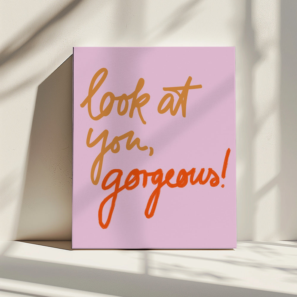 Look At You Gorgeous | Canvas