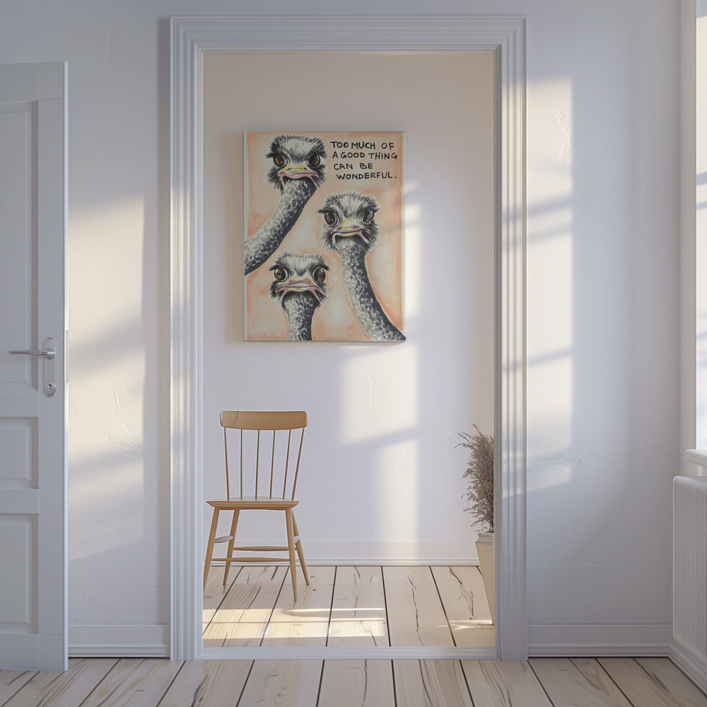 Too much of a good thing Ostrich | Canvas