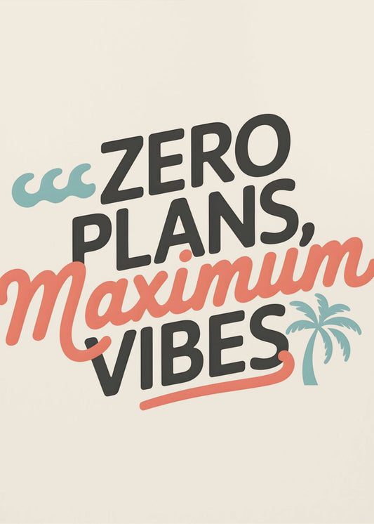 Zero Plans, Maximum Vibes.png | Poster